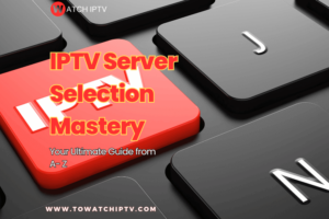 IPTV Server Selection Mastery 2024