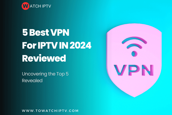 5 best VPN for IPTV -ti