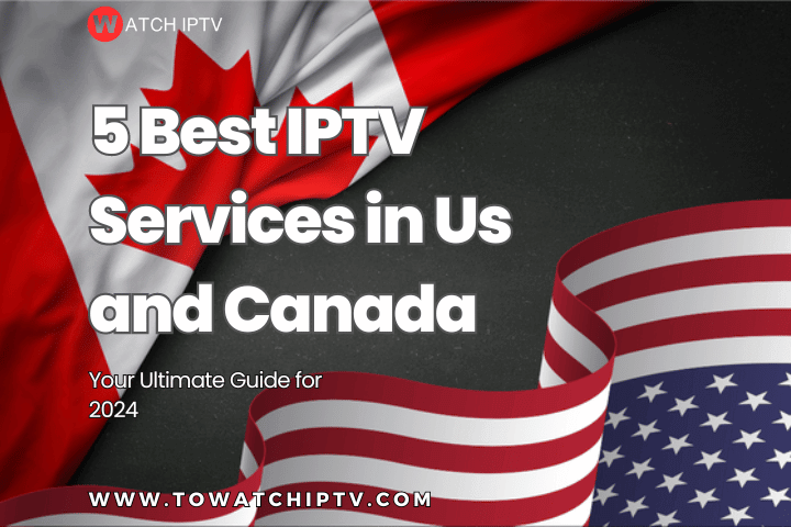 5 BEST IPTV SERVICES IN US AND CANADA