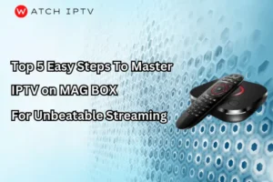 IPTV on MAG BOX: Stream Your Favorite Channels